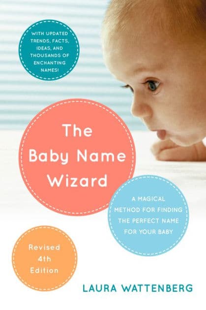 The Baby Name Wizard, Revised 4th Edition: A Magical Method for Finding the Perfect Name for Your Baby by Laura Wattenberg