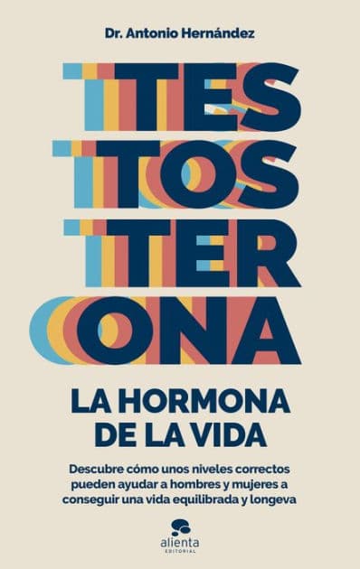 Testosterona: la hormona de la vida by Antonio Hernández Armenteros