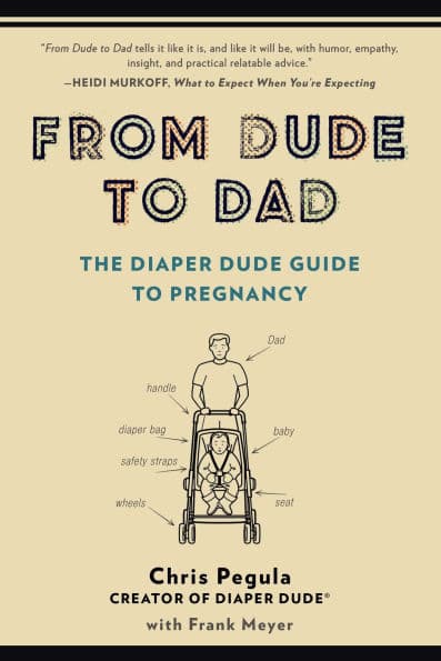From Dude to Dad: The Diaper Dude Guide to Pregnancy by Chris Pegula