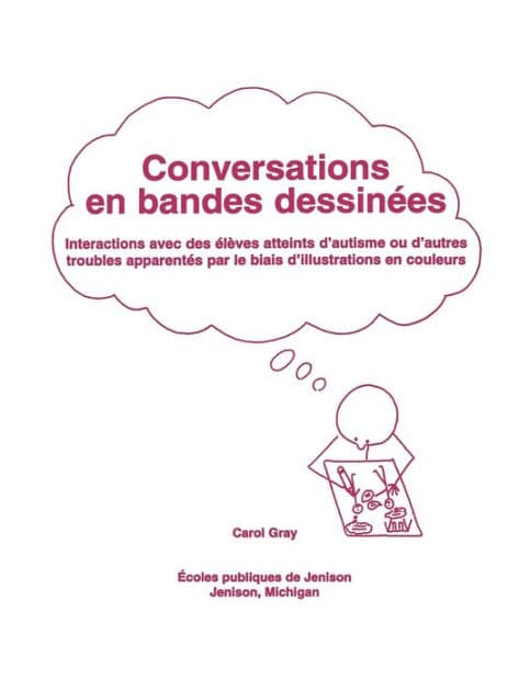 Conversations En Bandes Dessinees: Interactions Avec Des Eleves Atteints D'Autisme Ou D'Autres Troubles Apparentes Par Le Biais D'Illustrations En Couleurs by Carol Gray