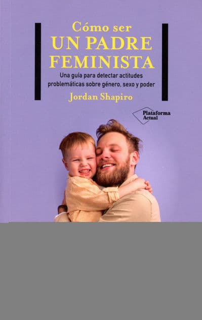 Cómo ser un padre feminista by Jordan Shapiro