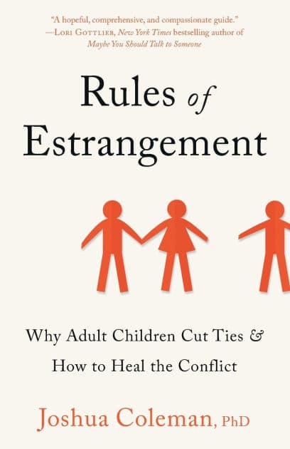 Rules of Estrangement: Why Adult Children Cut Ties & How to Heal the Conflict by Joshua Coleman PhD