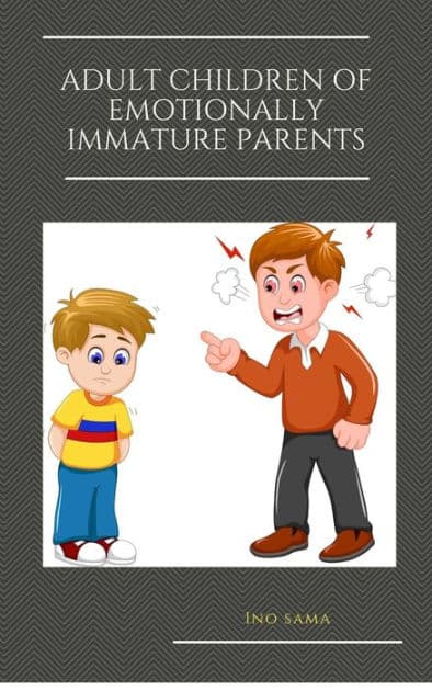 Adult Children of Emotionally Immature Parents by Ino Sama