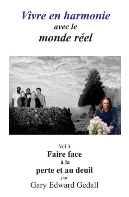 Vivre en harmonie avec le monde réel Volume 3: Faire face à la perte et au deuil by Gary Edward Gedall