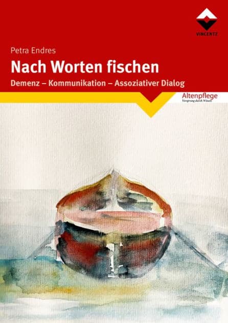 Nach Worten fischen: Demenz - Kommunikation- Assoziativer Dialog by Petra Endres
