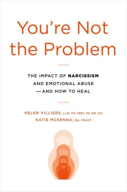 You're Not the Problem: The Impact of Narcissism and Emotional Abuse and How to Heal by Helen Villiers