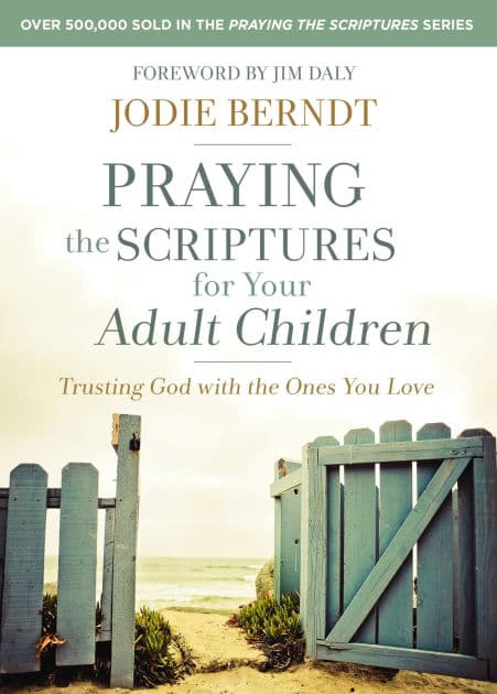 Praying the Scriptures for Your Adult Children: Trusting God with the Ones You Love by Jodie Berndt