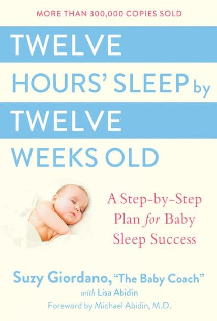 Twelve Hours' Sleep by Twelve Weeks Old: A Step-by-Step Plan for Baby Sleep Success by Suzy Giordano