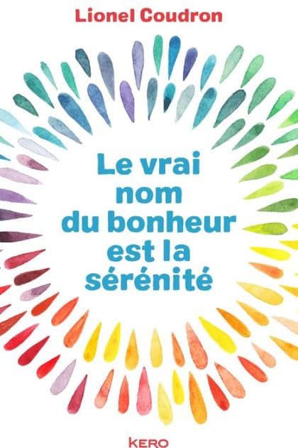 Le vrai nom du bonheur est la sérénité by Lionel Coudron