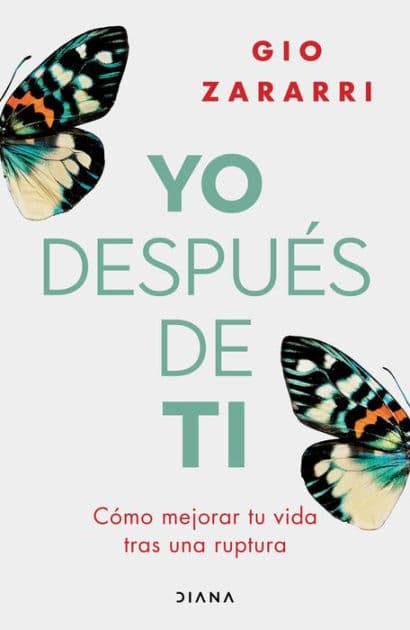Yo después de ti: Cómo mejorar tu vida tras una ruptura / Me After You: How to Improve Your Life After a Breakup by Gio Zararri
