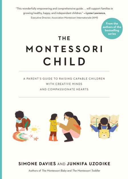 The Montessori Child: A Parent's Guide to Raising Capable Children with Creative Minds and Compassionate Hearts by Simone Davies