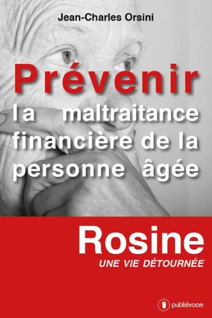 Prévenir la maltraitance financière de la personne âgée: Rosine, une vie détournée by Jean-Charles Orsini