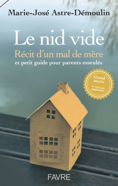 Le nid vide 4ed - Récit d'un mal de mère et petit guide pratique pour parents esseulés by Marie-José Astre-Démoulin