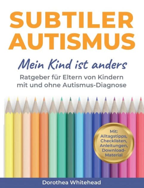 Subtiler Autismus: Mein Kind ist anders by Dorothea Whitehead