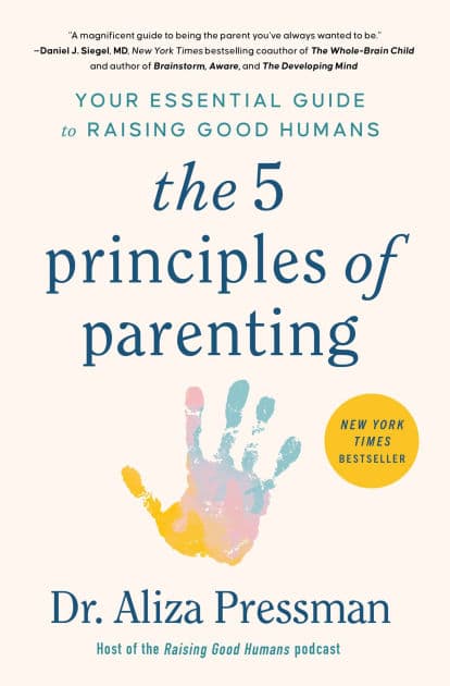 The 5 Principles of Parenting: Your Essential Guide to Raising Good Humans by Aliza Pressman