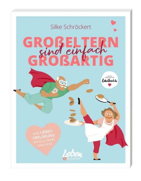 Großeltern sind einfach großartig: Eine Liebeserklärung an alle Omas und Opas by Silke Schröckert