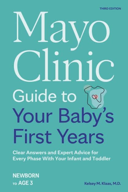 Mayo Clinic Guide to Your Baby's First Years, 3rd Edition: Clear Answers and Expert Advice for Every Phase With Your Infant and Toddler by Kelsey Klaas M.D.