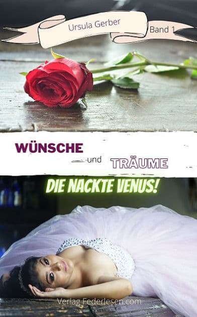 Wünsche und Träume (Band 1): Die nackte Venus by Ursula Gerber
