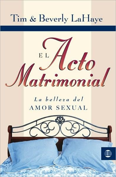 El acto matrimonial (The Act of Marriage: The Beauty of Sexual Love) by Tim LaHaye