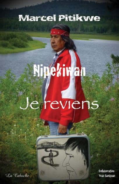 Nipekiwan : je reviens by Marcel Pitikwe