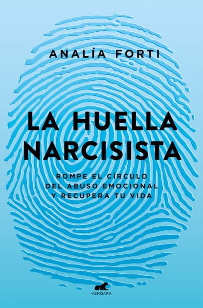 La huella narcisista: Rompe el círculo del abuso emocional y recupera tu vida / The Narcissistic Mark: Break the Cycle of Emotional Abuse and Get Your Life Bac by Analía Fortí