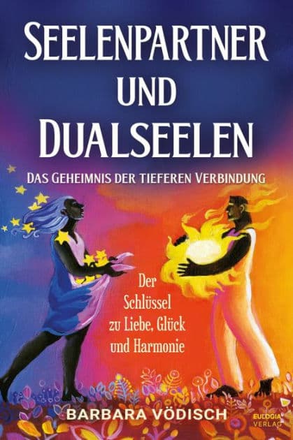 Seelenpartner und Dualseelen: Das Geheimnis der tieferen Verbindung - Der Schlüssel zu Liebe, Glück und Harmonie by Barbara Vödisch