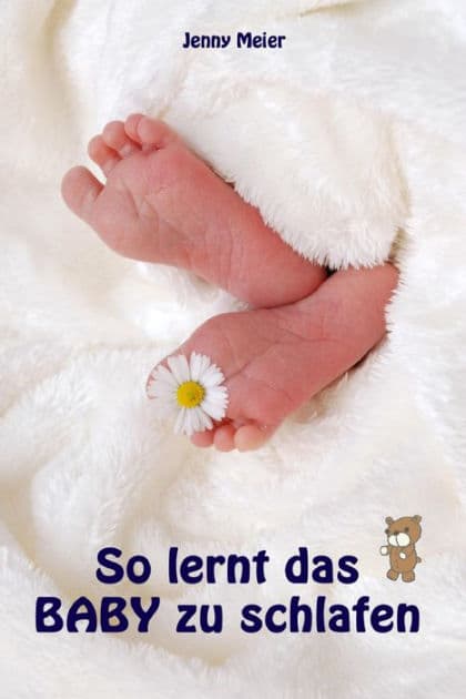 So lernt das Baby zu schlafen: Sanfter Babyschlaf ist (k)ein Kinderspiel (Babyschlaf-Ratgeber: Tipps zum Einschlafen & Durchschlafen im 1. Lebensjahr) by Jenny Meier