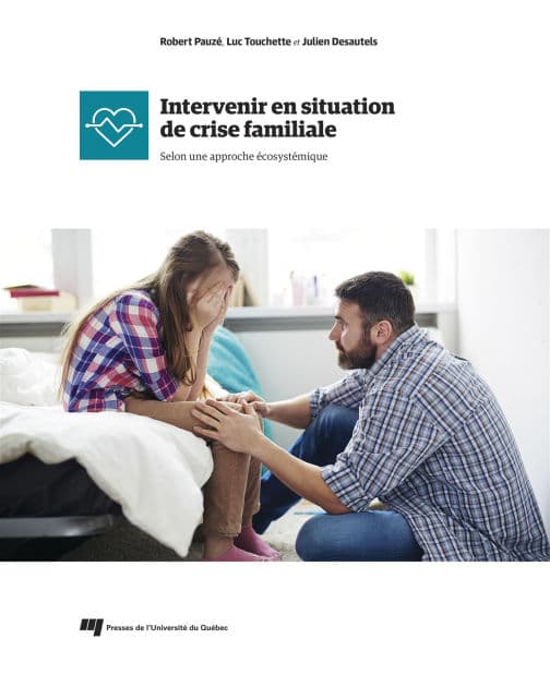 Intervenir en situation de crise familiale: Selon une approche écosystémique by Robert Pauzé