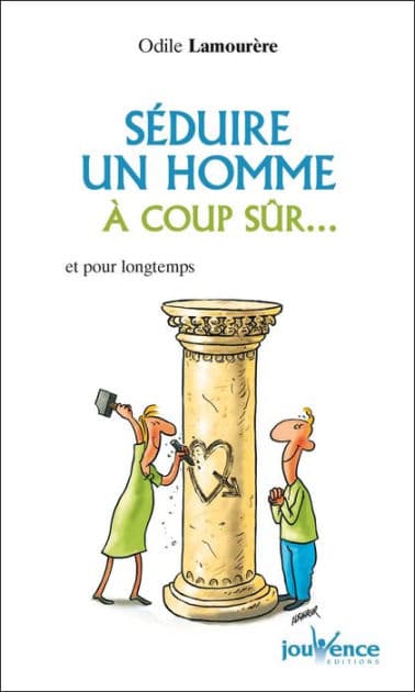 Séduire un homme à coup sûr... by Odile Lamourere