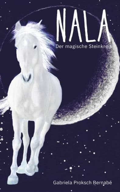 NALA - Der magische Steinkreis: Eine Pferdegeschichte by Gabriela Proksch Bernabé