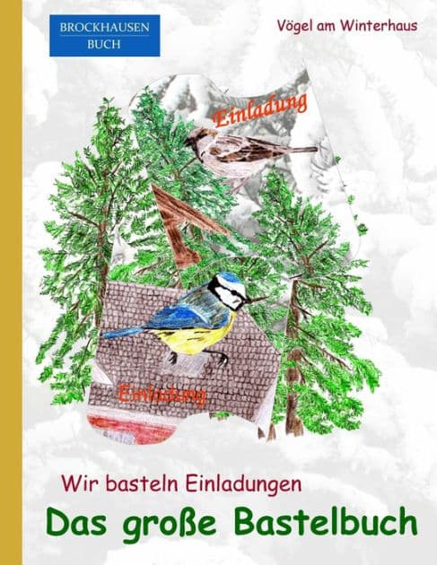 BROCKHAUSEN: Wir basteln Einladungen - Das grosse Bastelbuch: Vögel am Winterhaus by Dortje Golldack