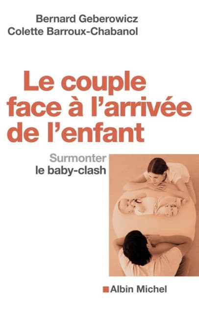 Le Couple face à l'arrivée de l'enfant: Surmonter le baby-clash by Bernard Geberowicz