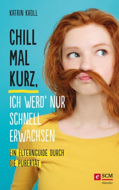Chill mal kurz, ich werd' nur schnell erwachsen: Ein Elternguide durch die Pubertät by Katrin Kroll