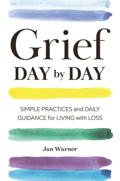 Grief Day By Day: Simple Practices and Daily Guidance for Living with Loss by Jan Warner