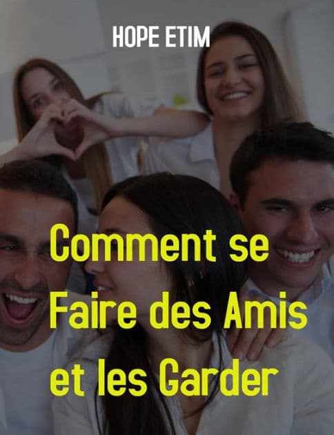 Comment se Faire des Amis et les Garder by Hope Etim
