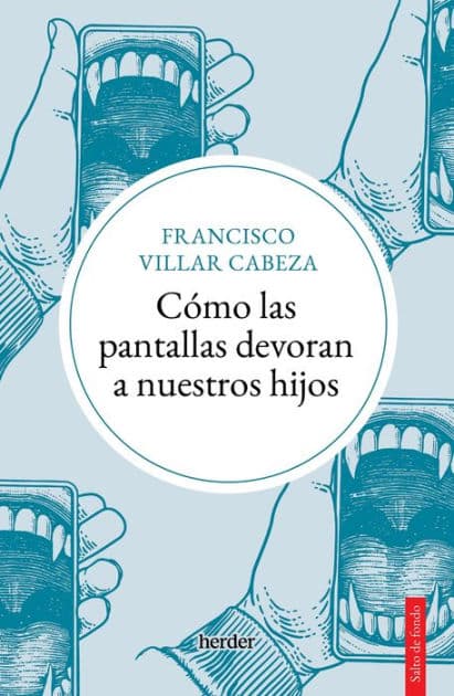 Cómo las pantallas devoran a nuestros hijos by Francisco Villar