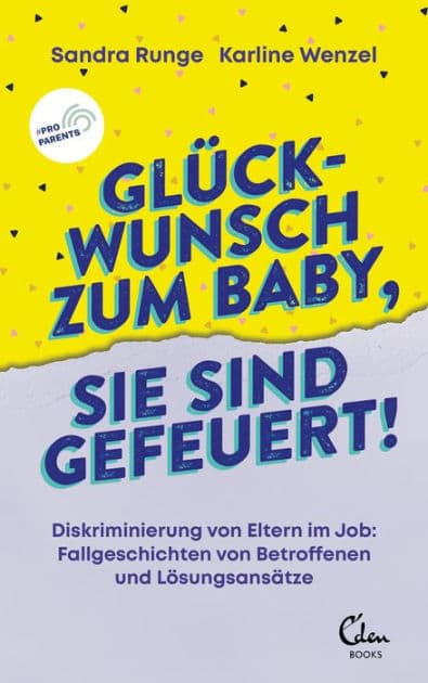 Glückwunsch zum Baby, Sie sind gefeuert!: Diskriminierung von Eltern im Job: Fallgeschichten von Betroffenen und Lösungsansätze by Sandra Runge