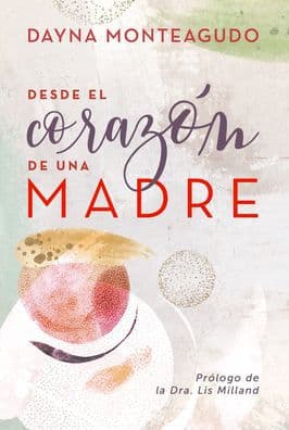 Desde el corazón de una madre by Dayna Monteagudo