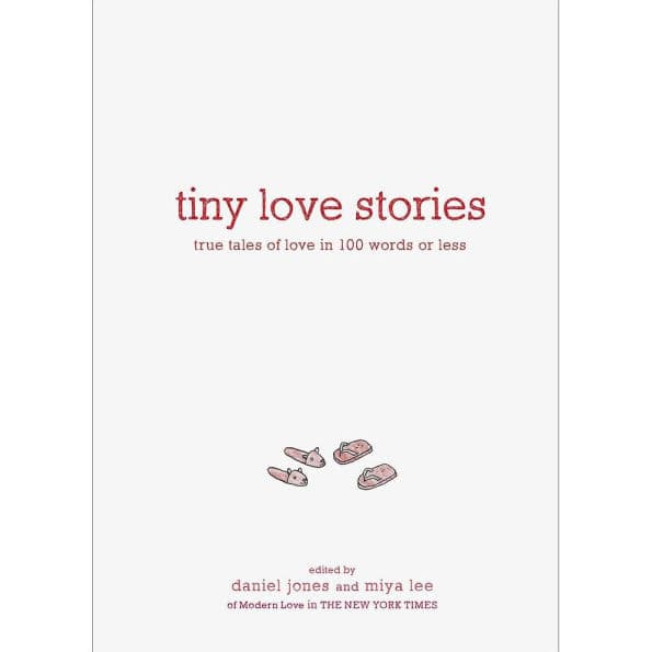 Tiny Love Stories: True Tales of Love in 100 Words or Less by Daniel Jones