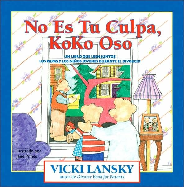 No Es Tu Culpa, Koko Oso: Un Libro Que Leen Juntos Los Padres y Los Niños Jovenes Durante el Divorcio by Vicki Lansky