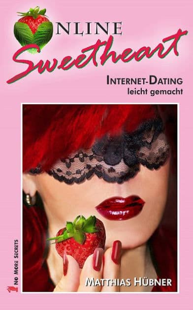 Online-Sweetheart: Internet-Dating leicht gemacht by Matthias Hübner