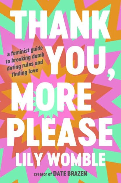 Thank You, More Please: A Feminist Guide to Breaking Dumb Dating Rules and Finding Love by Lily Womble
