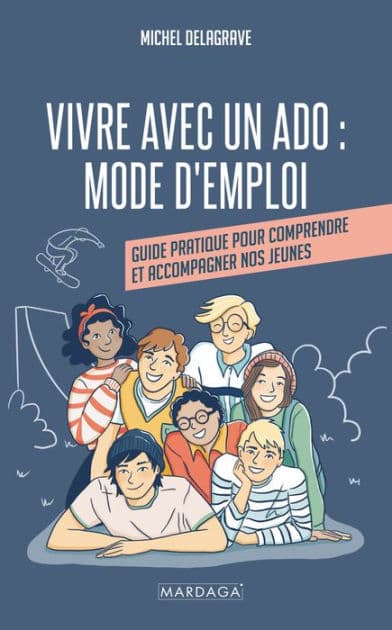 Vivre avec un ado : Mode d'emploi: Guide pratique pour comprendre et accompagner nos jeunes by Michel Delagrave