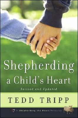 Shepherding a Child's Heart by Tedd A. Tripp