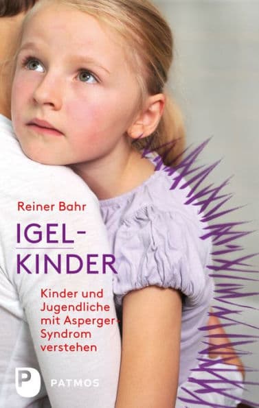 Igel-Kinder: Kinder und Jugendliche mit Asperger-Sydrom verstehen by Reiner Bahr