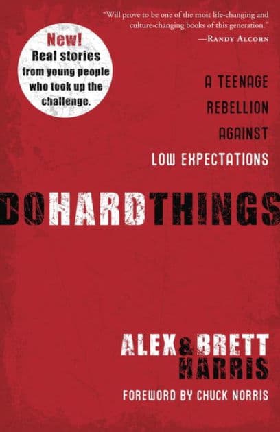 Do Hard Things: A Teenage Rebellion Against Low Expectations by Alex Harris