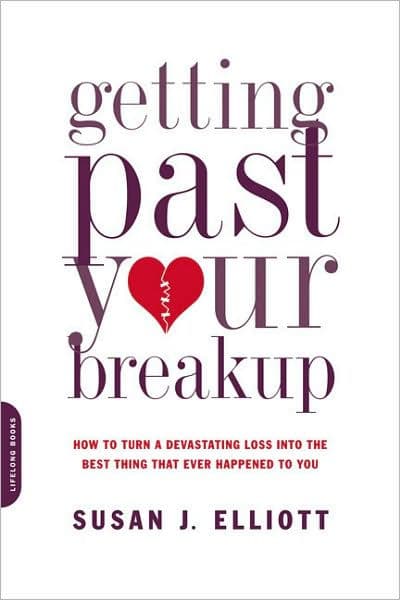 Getting Past Your Breakup: How to Turn a Devastating Loss into the Best Thing That Ever Happened to You by Susan J. Elliott JD