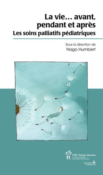 La vie...avant, pendant et après: Les soins palliatifs pédiatriques by Nago Humbert