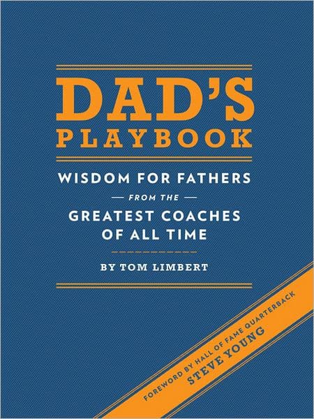 Dad's Playbook: Wisdom for Fathers from the Greatest Coaches of All Time by Tom Limbert