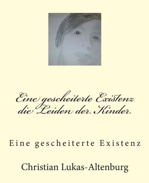 Die Leiden der Kinder: Eine gescheiterte Existenz by Philip Reuss